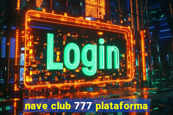 nave club 777 plataforma